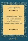 Conrad Bursian - Jahresbericht Über die Fortschritte der Klassischen Altertumswissenschaft (Classic Reprint)