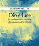 Sandro Carotta - Dio è luce. La testimonianza credibile di una comunità cristiana