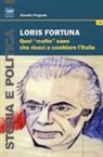 Gisella Pagano - Loris Fortuna. Quel «matto» sano che riuscì a cambiare l'Italia