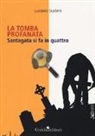 Luciano Scateni - La tomba profanata. Santagata si fa in quattro
