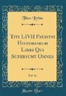 Titus Livius - Titi LIVII Patavini Historiarum Libri Qui Supersunt Omnes, Vol. 11 (Classic Reprint)