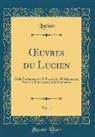 Lucian Lucian - OEuvres du Lucien, Vol. 1