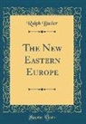 Ralph Butler - The New Eastern Europe (Classic Reprint)