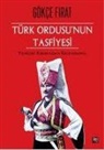 Gökce Firat - Türk Ordusunun Tasfiyesi