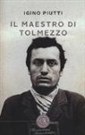 Igino Piutti - Il maestro di Tolmezzo