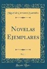 Miguel De Cervantes Saavedra - Novelas Ejemplares, Vol. 1 (Classic Reprint)