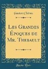 Gaston Cherau, Gaston Chérau - Les Grandes Époques de Mr. Thebault (Classic Reprint)