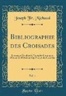 Joseph Fr. Michaud - Bibliographie des Croisades, Vol. 1