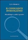 Luca Marrone - Il consulente investigativo. Metodologia e ambiti operativi