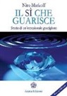 Niro Markoff - Il sì che guarisce. Storia di un'eccezionale guarigione