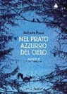 Antonia Pozzi, G. Marchegiani - Nel prato azzurro del cielo