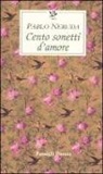Pablo Neruda, G. Bellini - Cento sonetti d'amore. Testo spagnolo a fronte