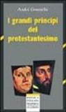 André Gounelle - I grandi principi del protestantesimo