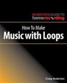Craig Anderton - How to Make Music With Loops