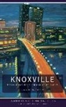Jack Neely - Knoxville: This Obscure Prismatic City
