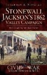 Jonathan A. Noyalas - Stonewall Jackson's 1862 Valley Campaign: War Comes to the Homefront