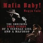 Megyn Cain, Tad Sisler - Mafia Baby!: The Shocking True Story Volume 1