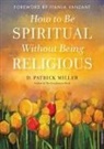 D. Patrick Miller, D. Patrick (D. Patrick Miller) Miller - How to be Spiritual without Being Religious