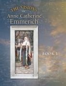 Anne Catherine Emmerich, James Richard Wetmore, Clemens Brentano, James Richard Wetmore - The Visions of Anne Catherine Emmerich