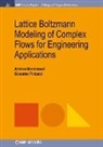 Giacomo Falcucci, Andrea Montessori - Lattice Boltzmann Modeling of Complex Flows for Engineering Applications
