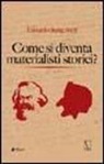 Edoardo Sanguineti - Come si diventa materialisti storici