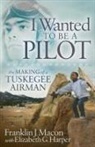 Elizabeth G Harper, Elizabeth G. Harper, Franklin J Macon, Franklin J. Macon, Franklin J. Maconwith - I Wanted to be a Pilot