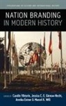 Carolin Gienow-Hecht Viktorin, Carolin Will Viktorin, Annika Estner, Jessica Gienow-Hecht, Jessica C. Gienow-Hecht, Jessica C. E. Gienow-Hecht... - Nation Branding in Modern History