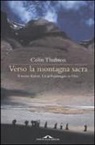Colin Thubron - Verso la montagna sacra. Il monte Kailash. Un pellegrinaggio in Tibet