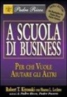 Robert T. Kiyosaki, Sharon L. Lechter - A scuola di business. Per chi vuole aiutare gli altri