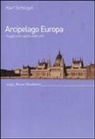 Karl Schlögel - Arcipelago Europa. Viaggio nello spirito delle città