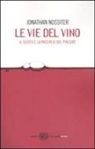Laure Gasparotto, Jonathan Nossiter - Le vie del vino. Il gusto e la ricerca del piacere