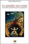 M. Rosa Greco - La malattia non esiste. Una sfida quantistica per la guarigione