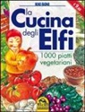 Kiki Boni - La cucina degli elfi. 1000 piatti vegetariani