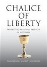 Frank Brennan, Michael Casey, Greg Craven - Chalice of Liberty: Protecting Religious Freedom in Australia