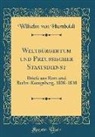 Wilhelm von Humboldt - Weltbürgertum Und Preußischer Staatsdienst: Briefe Aus ROM Und Berlin-Königsberg, 1808-1810 (Classic Reprint)
