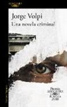Jorge Volpi, Jorge Volpi Escalante - Una novela criminal. Premio Alfaguara de novela 2018 / A Crime Novel