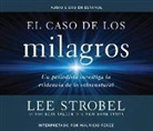 Lee Strobel - El Caso de Los Milagros (the Case for Miracles): Un Periodista Investiga La Evidencia de Lo Sobrenatural (a Journalist Investigates Evidence for the S (Audio book)