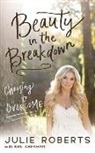 Ken Abraham, Julie Roberts, Julie Roberts - Beauty in the Breakdown: Choosing to Overcome (Audio book)