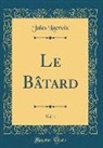 Jules Lacroix - Le Bâtard, Vol. 1 (Classic Reprint)