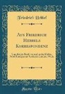 Friedrich Hebbel - Aus Friedrich Hebbels Korrespondenz