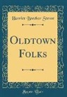 Harriet Beecher Stowe - Oldtown Folks (Classic Reprint)