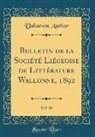 Unknown Author - Bulletin de la Société Liégeoise de Littérature Wallonne, 1892, Vol. 19 (Classic Reprint)