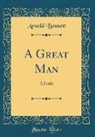 Arnold Bennett - A Great Man