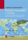 Corrado Stefanachi - America invulnerabile e insicura. La politica estera degli Stati Uniti nella stagione dell'impegno globale: una lettura geopolitica