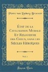 Pierre Van Limburg Brouwer - État de la Civilisation Morale Et Religieuse des Grecs, dans les Siècles Héroïques, Vol. 1 (Classic Reprint)