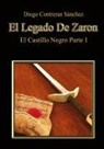 Diego Sánchez Contreras - El Legado De Zaron. El Castillo Negro. Parte I