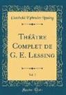Gotthold Ephraim Lessing - Théâtre Complet de G. E. Lessing, Vol. 2 (Classic Reprint)