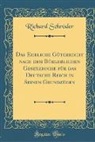Richard Schröder - Das Eheliche Güterrecht nach dem Bürgerlichen Gesetzbuche für das Deutsche Reich in Seinen Grundzügen (Classic Reprint)