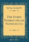 Ludwig Anzengruber - Der Starke Pankraz und die Schwache Eva (Classic Reprint)