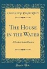 Charles George Douglas Roberts - The House in the Water
